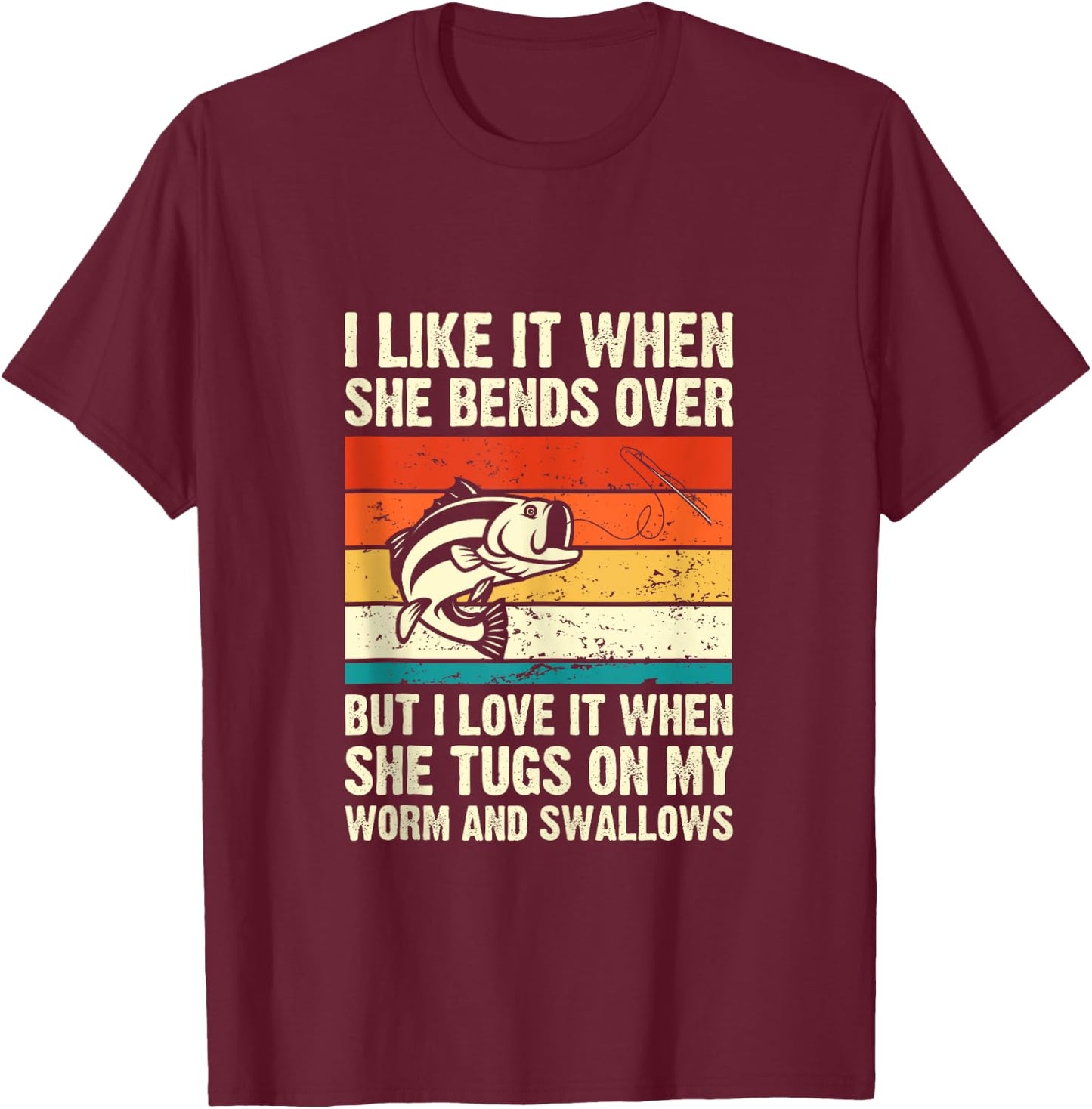 I Like It When She Bends Over But I Love It-funny Fishing T-Shirt - T-Shirt | Maroon