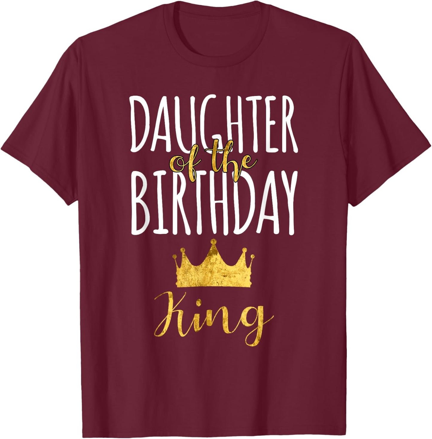 Daughter Of The Birthday King Bday Party Idea For Dad T-Shirt - T-Shirt | Maroon