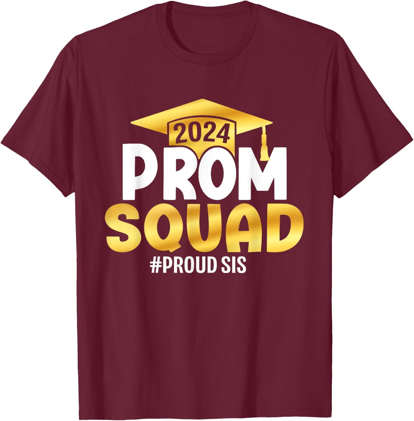 Prom Squad 2024 Graduation Prom Class of 2024 Proud Sister T-Shirt - T-Shirt | Maroon