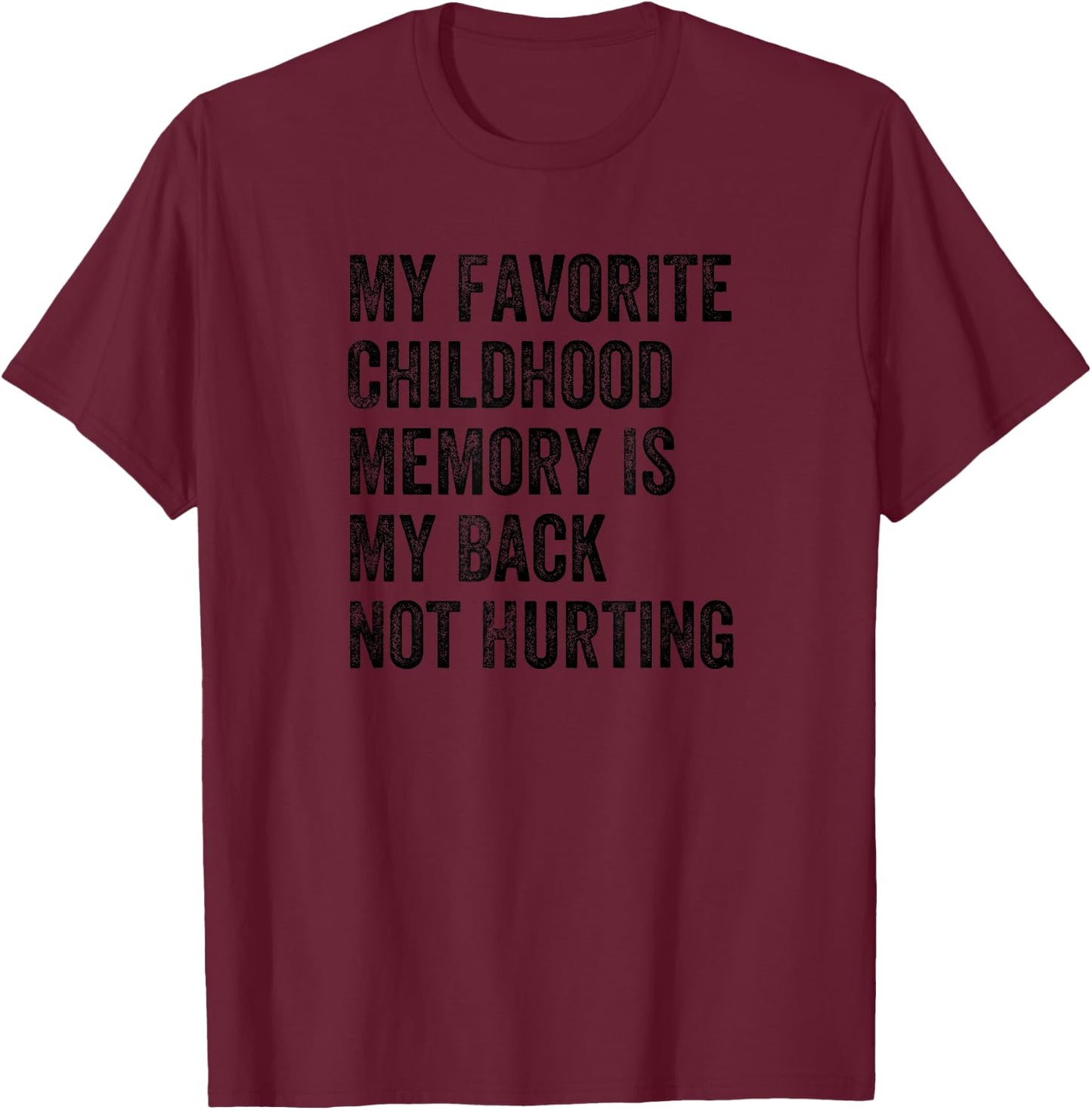 My Favorite Childhood Memory Is My Back Not Hurting T-Shirt - T-Shirt | Maroon
