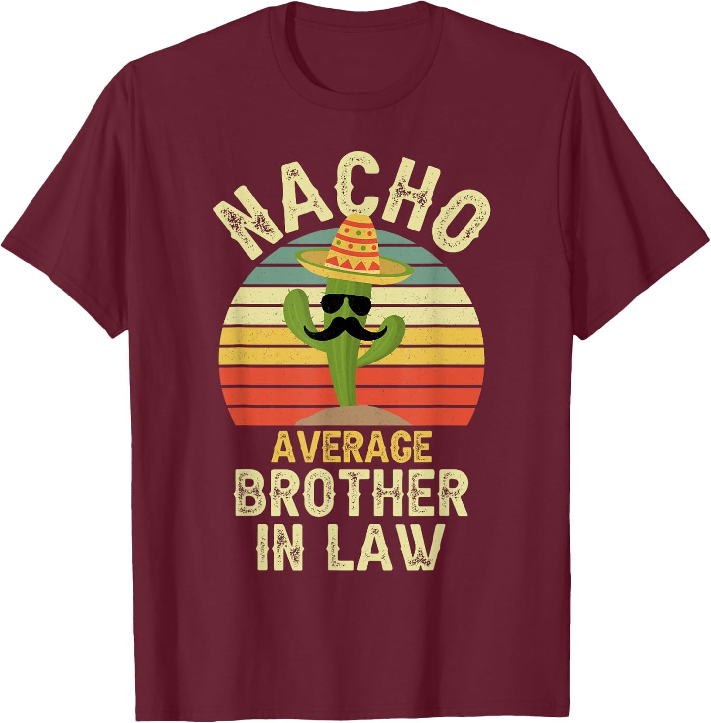 Nacho Average Brother In Law Mexican Matching Cinco De Mayo T-Shirt - T-Shirt | Maroon