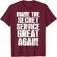 Make The Secret Service Great Again Funny Secret Service T-Shirt - T-Shirt | Maroon