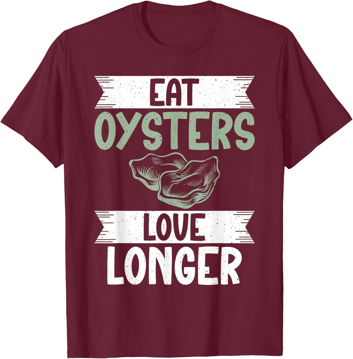 Eat Oysters love longer Oyster T-Shirt - T-Shirt | Maroon