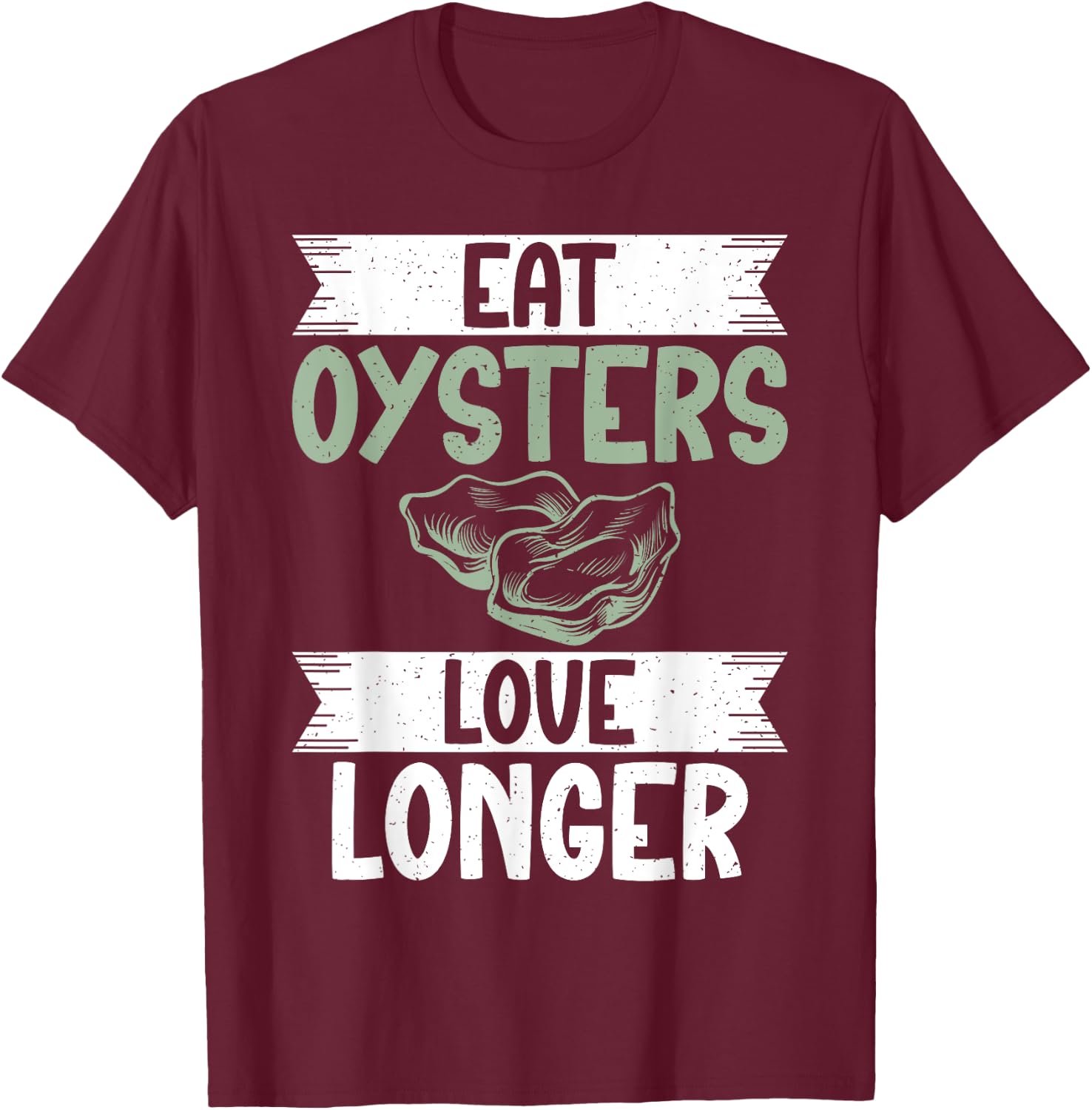 Eat Oysters love longer Oyster T-Shirt - T-Shirt | Maroon