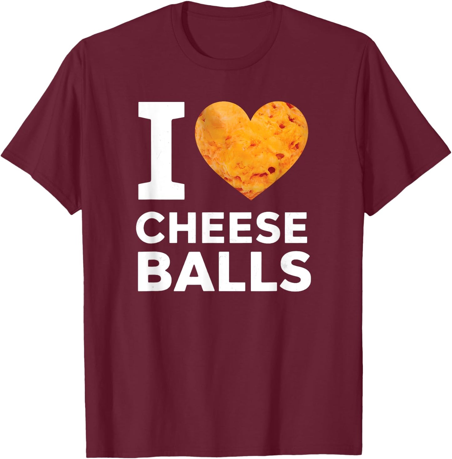 I Love Cheese Balls Funny Cheeseball Snack Food Lover T-Shirt - T-Shirt | Maroon