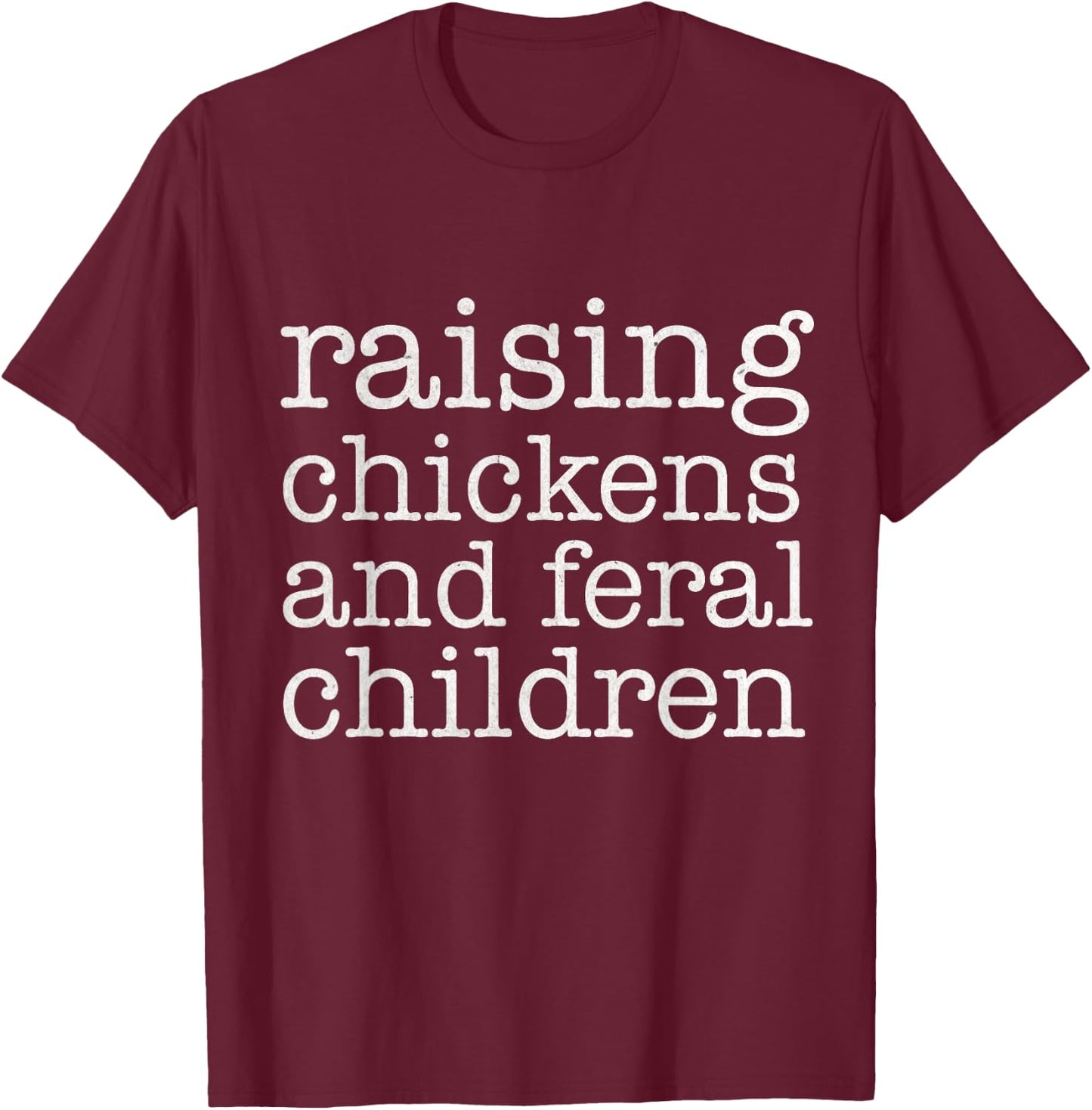 Raising Chickens and Feral Children Funny Farmer Mom Chicken T-Shirt - T-Shirt | Maroon