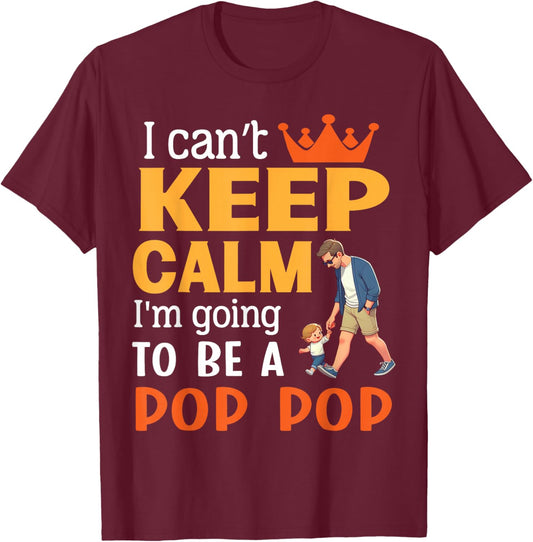 I Can't Keep Calm I'm Going To Be A Pop Pop Happy Me Mother T-Shirt - T-Shirt | Maroon