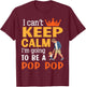 I Can't Keep Calm I'm Going To Be A Pop Pop Happy Me Mother T-Shirt - T-Shirt | Maroon