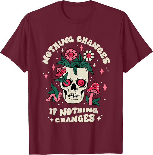 Nothing Change If Nothing Changes Skeleton Mushrooms T-Shirt - T-Shirt | Maroon