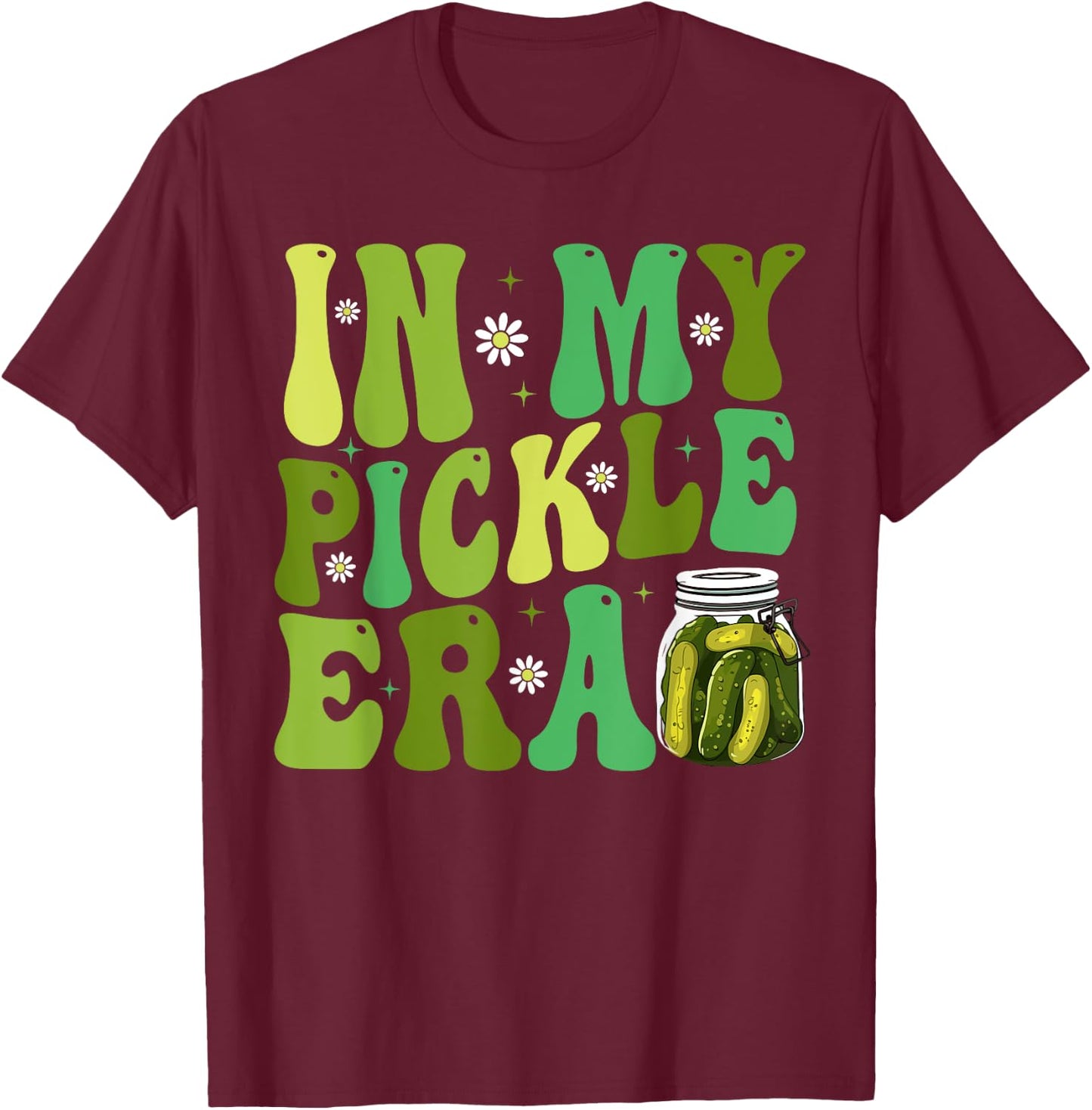 In My Pickle Era Funny Women Shirt Girls Teens T-Shirt - T-Shirt | Maroon