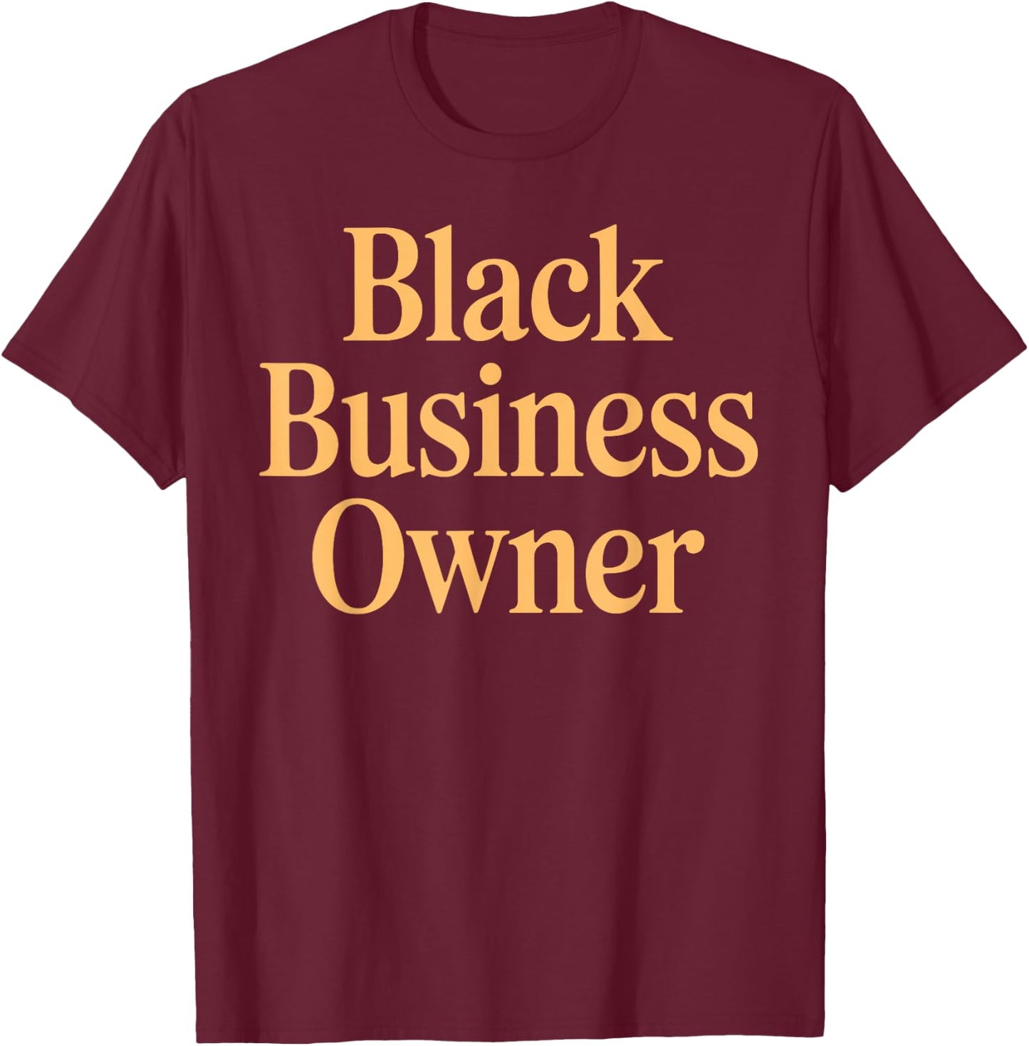 Entrepreneur Art Women Black Owned Business Owner T-Shirt - T-Shirt | Maroon
