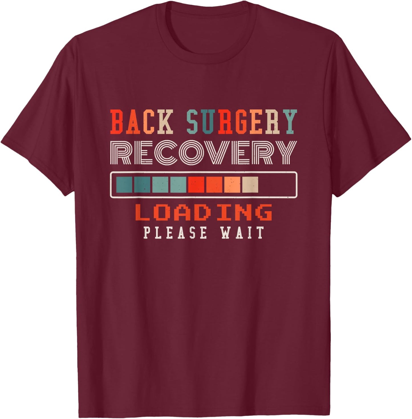 Back Surgery Recovery Loading Please Wait, Spinal Surgery T-Shirt - T-Shirt | Maroon