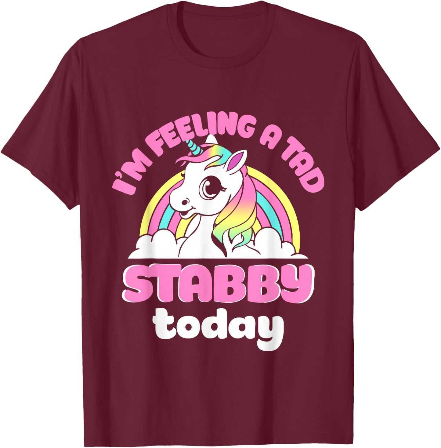 I'm Feeling A Tad Stabby Today Unicorn Design T-Shirt - T-Shirt | Maroon