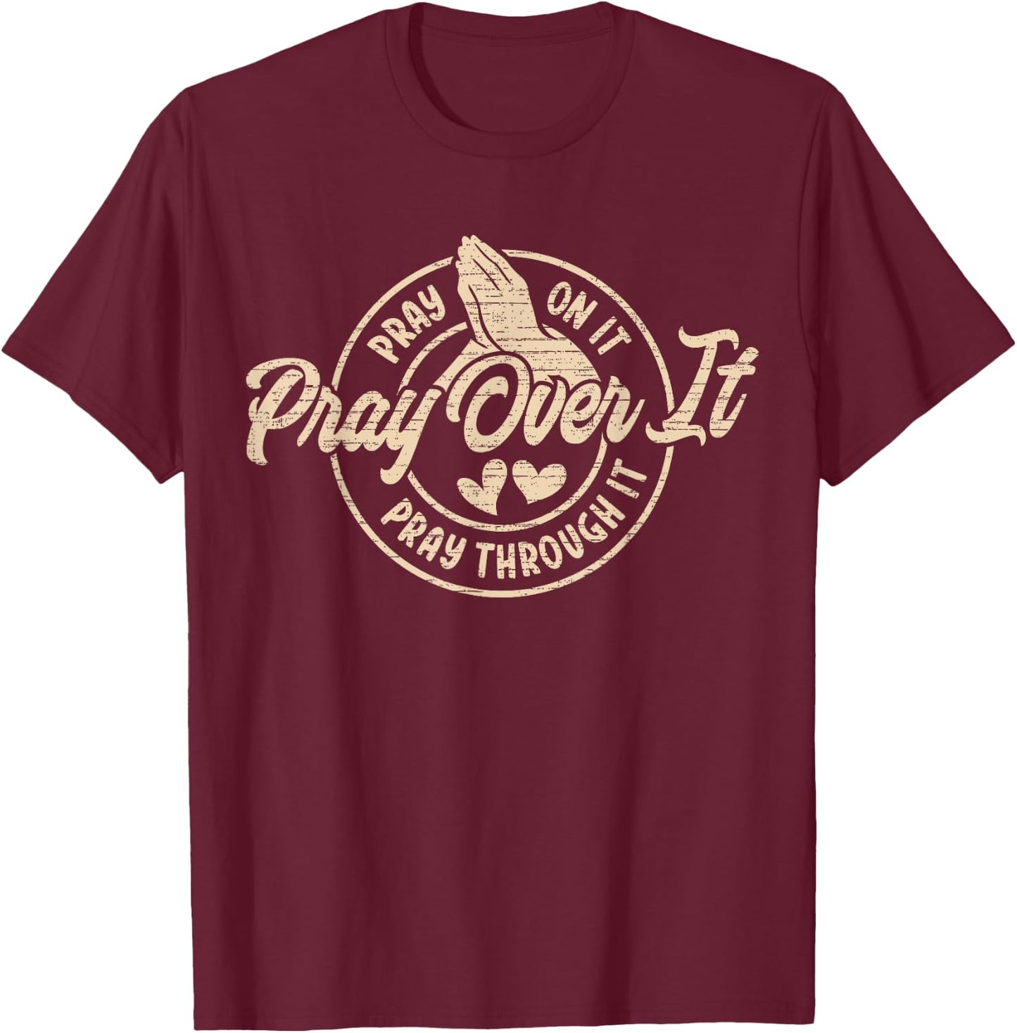 Pray On It Pray Over It Pray Through It, Religion Christian1 T-Shirt - T-Shirt | Maroon
