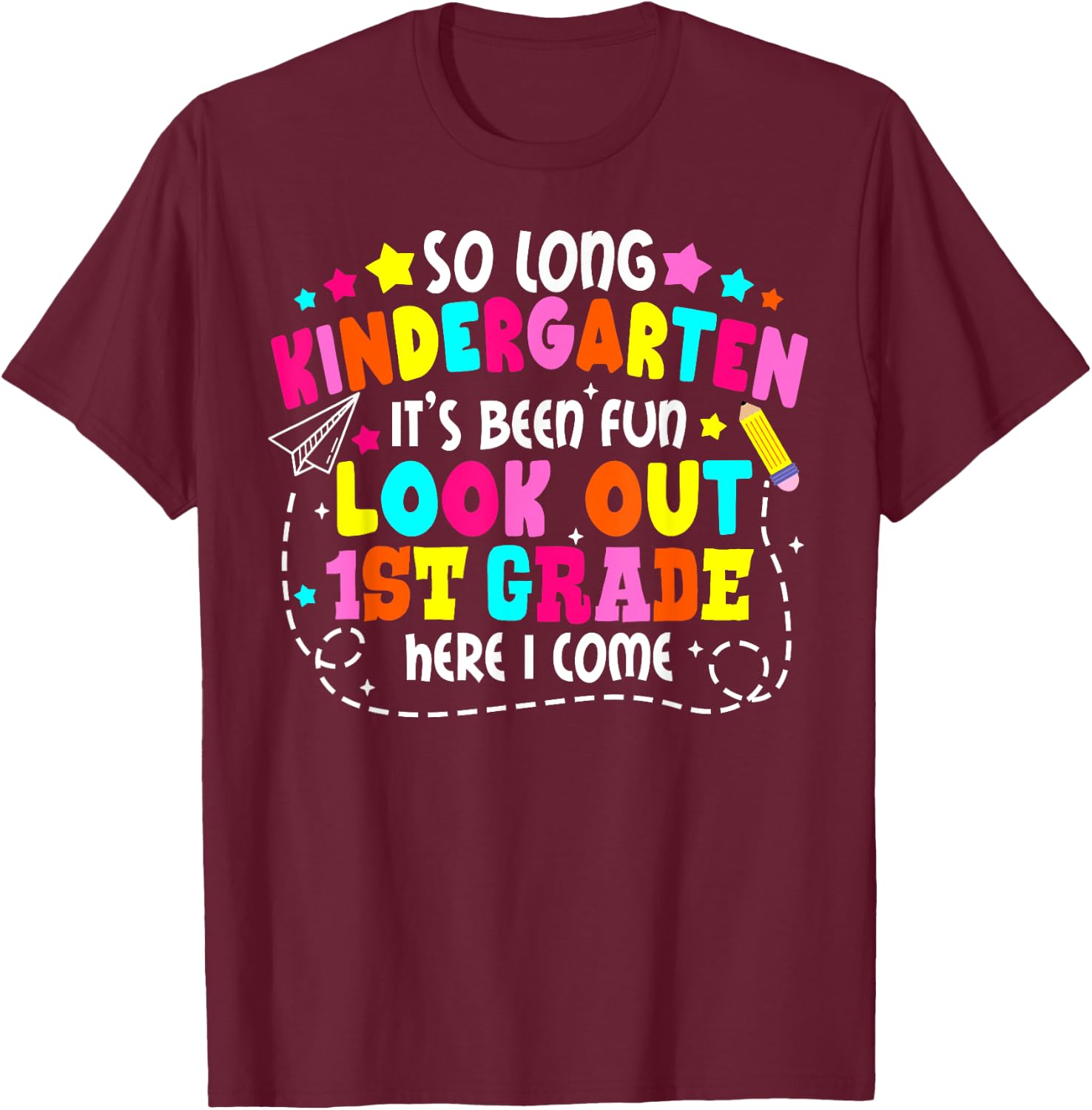 So Long Kindergarten Look Out First Grade Last Day Of School T-Shirt - T-Shirt | Maroon