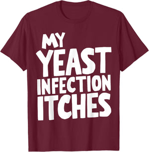 My Yeast Infection Itches T-Shirt - T-Shirt | Maroon