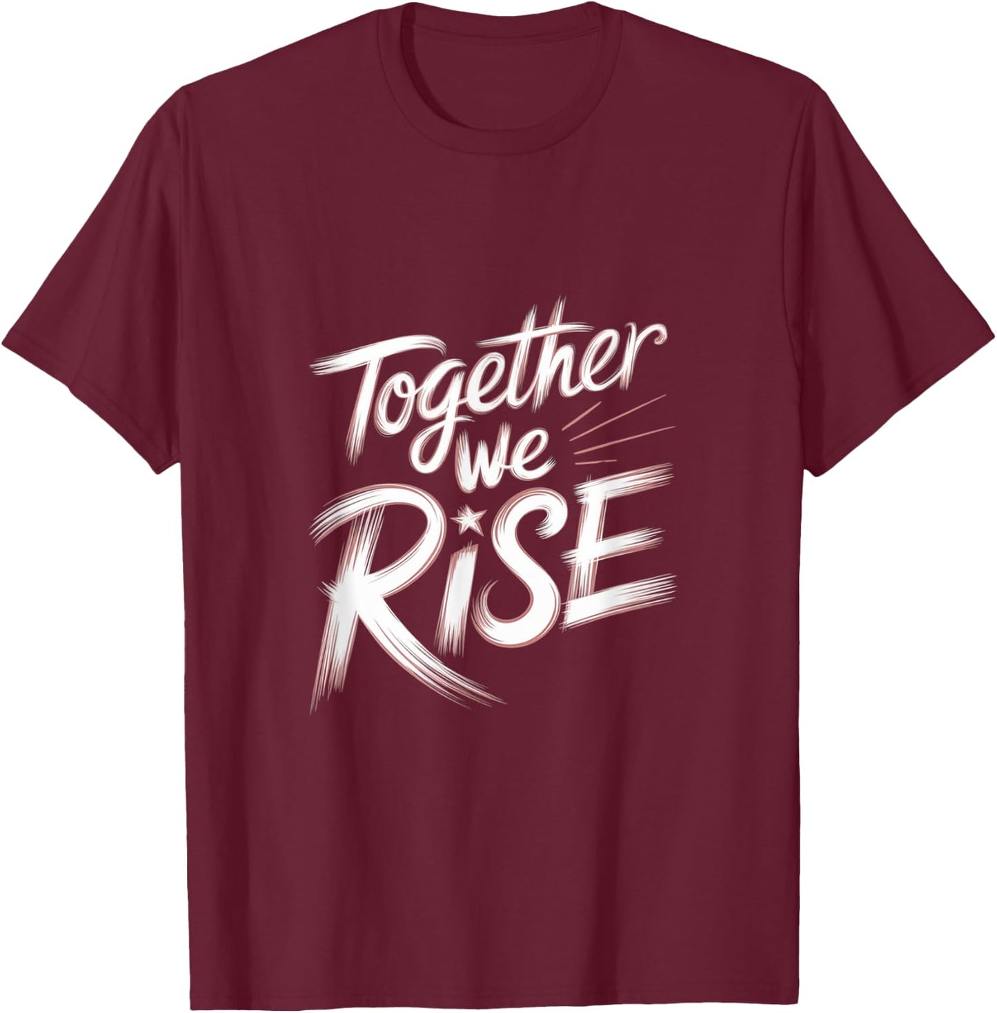 Together We RISE Motivational Quote T-Shirt - T-Shirt | Maroon
