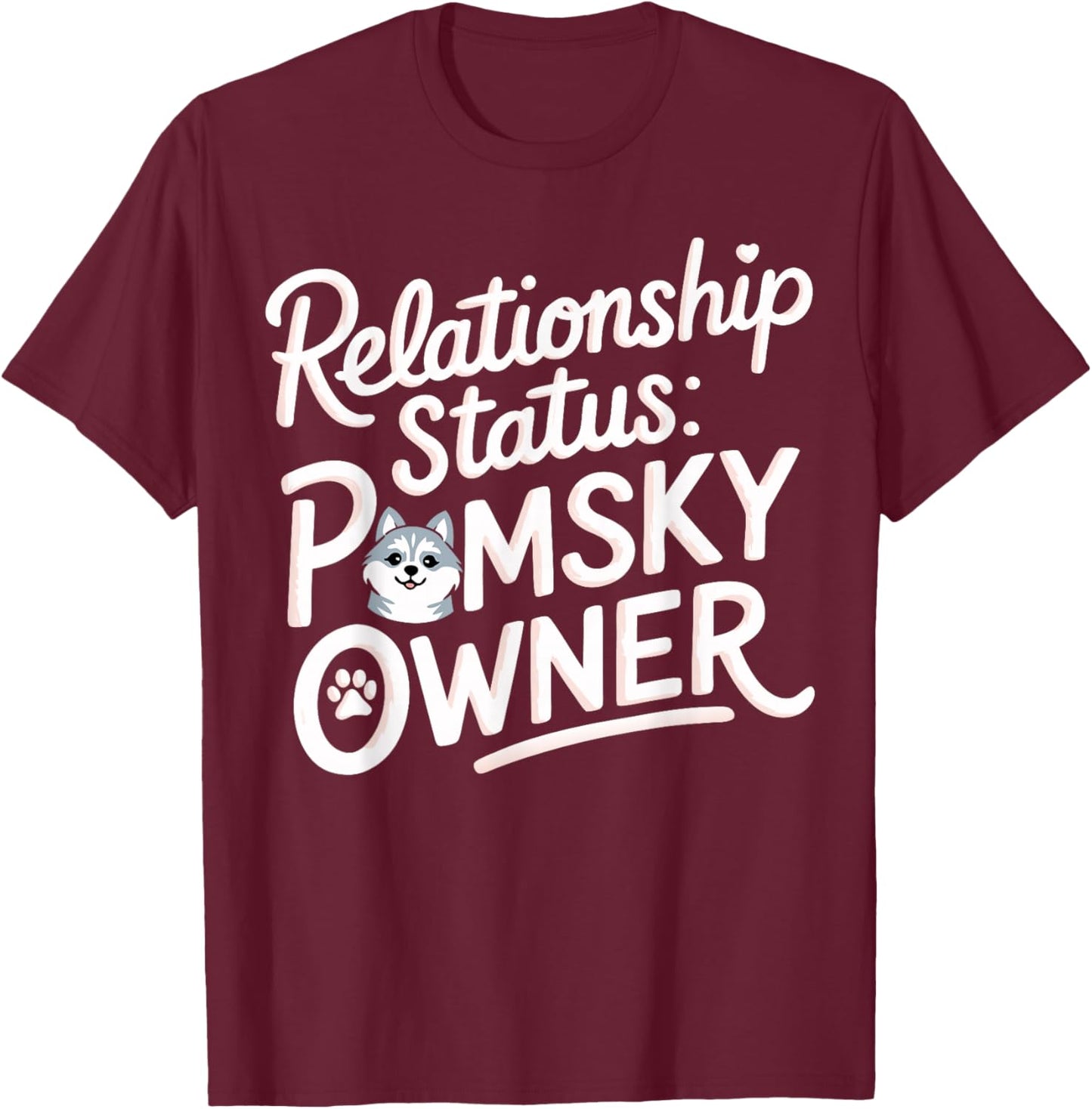 Pomsky Humor Relation Status Pomsky Owner Fun Pomsky T-Shirt - T-Shirt | Maroon