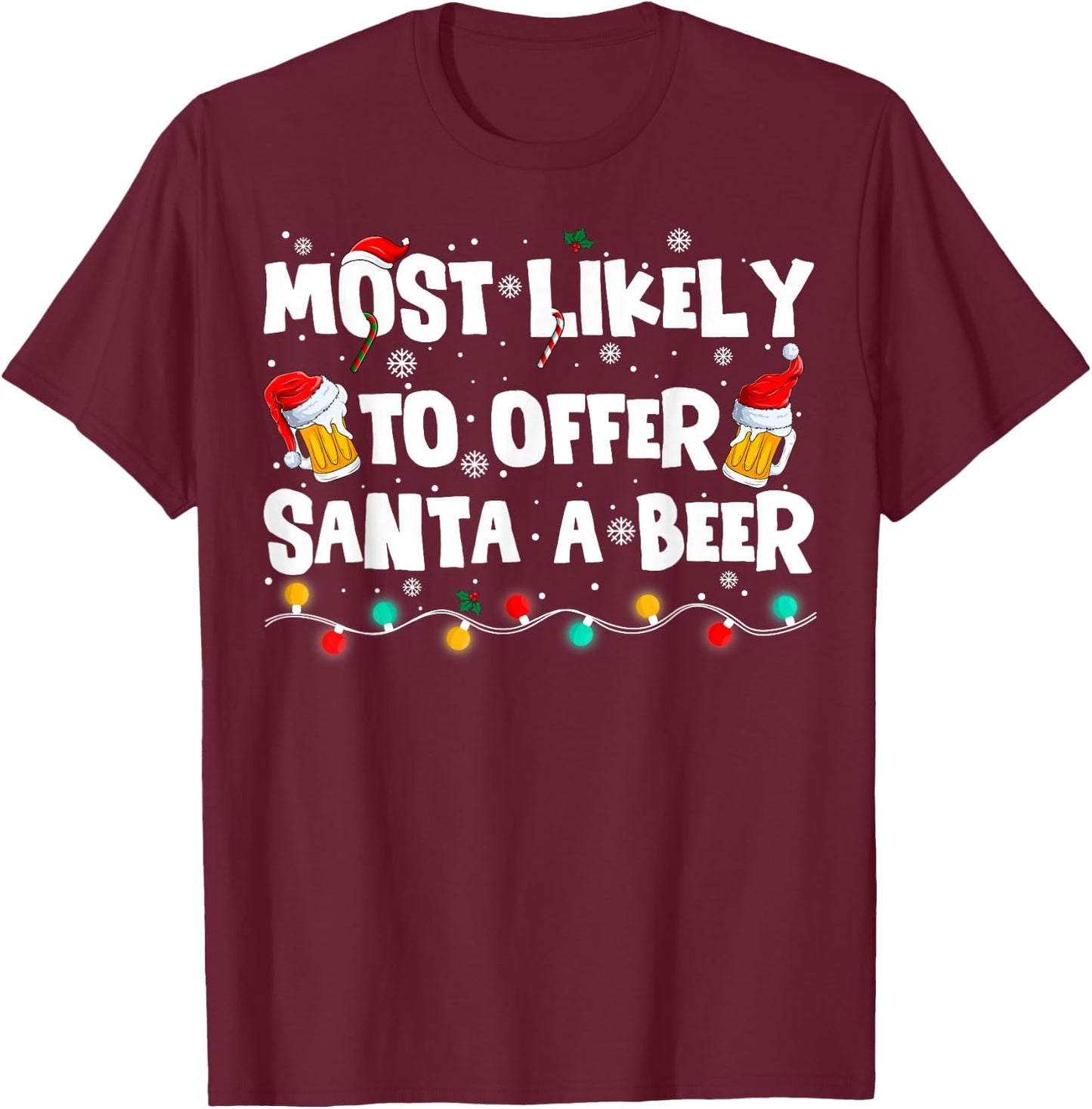 Most Likely Offer Santa A Beer Christmas Holiday Drinking T-Shirt - T-Shirt | Maroon