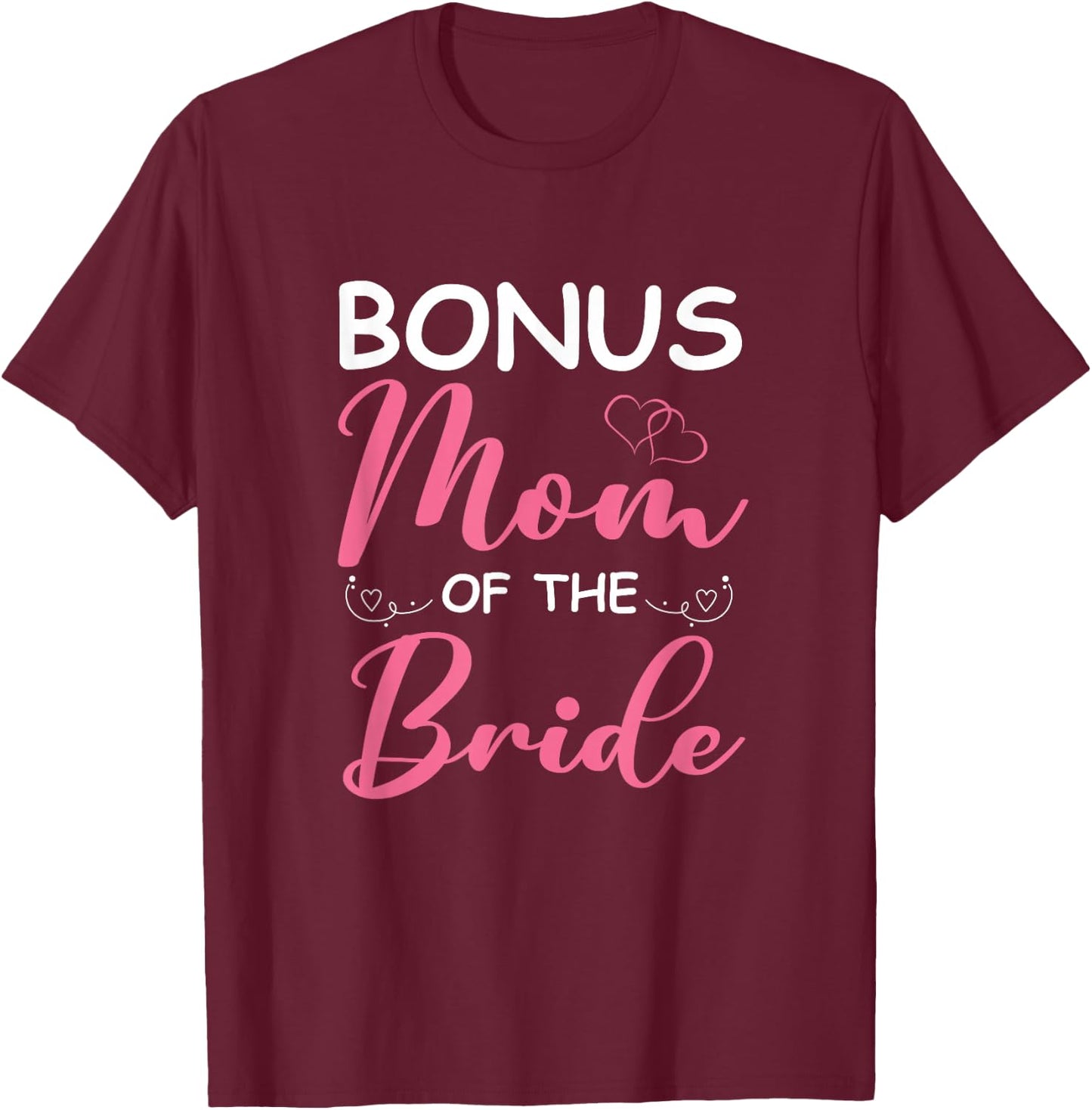 Bonus Mom Of The Bride Stepmom Of Bride Wedding Bonus Mom T-Shirt - T-Shirt | Maroon