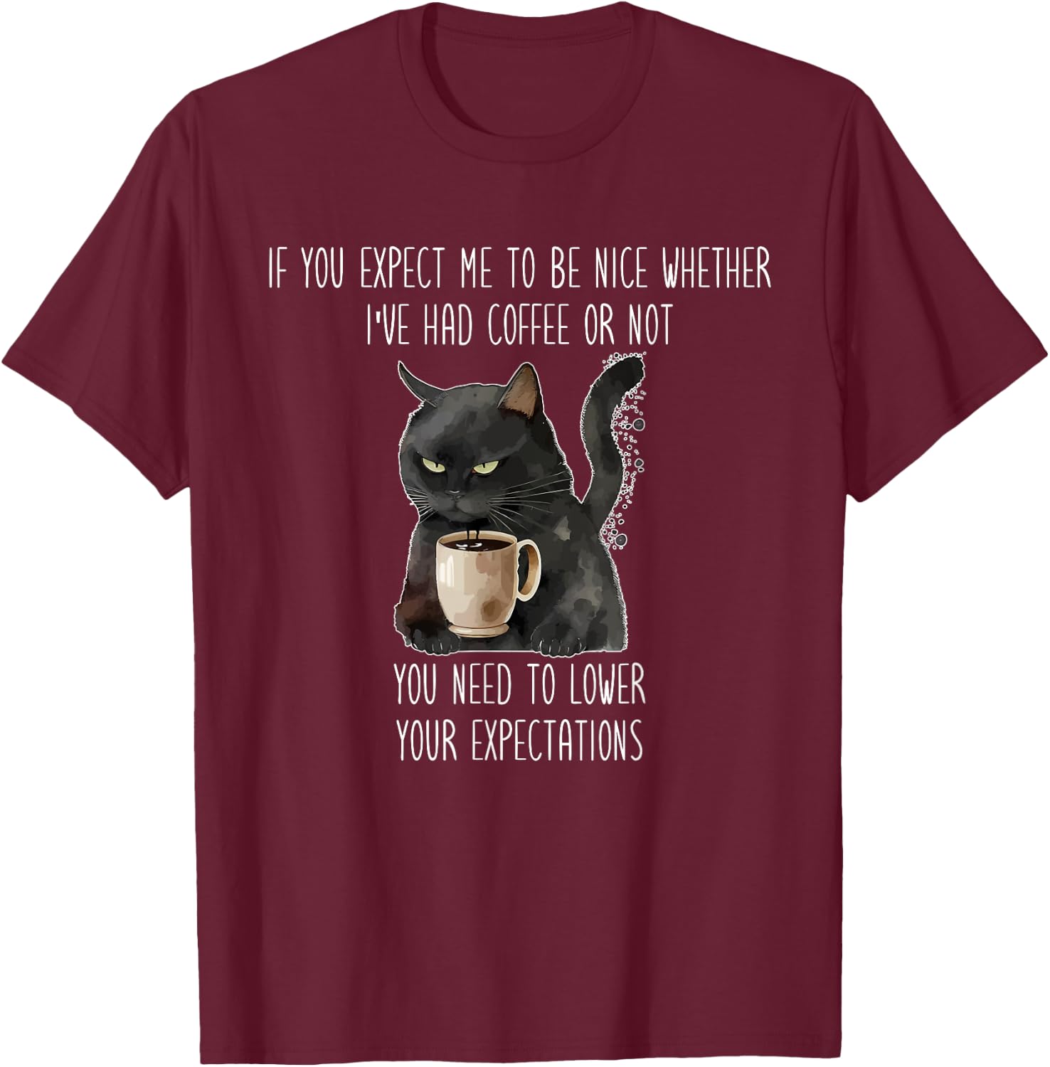 I've Had Coffee Or Not You Need To Lower Your Expectations T-Shirt - T-Shirt | Maroon