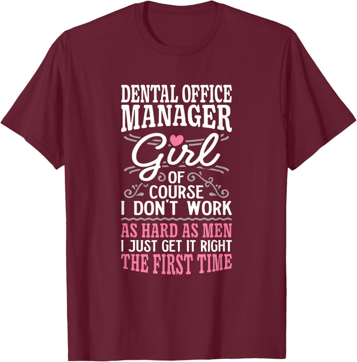 Don't Work As Hard As Men Girl Dental Office Manager T-Shirt - T-Shirt | Maroon