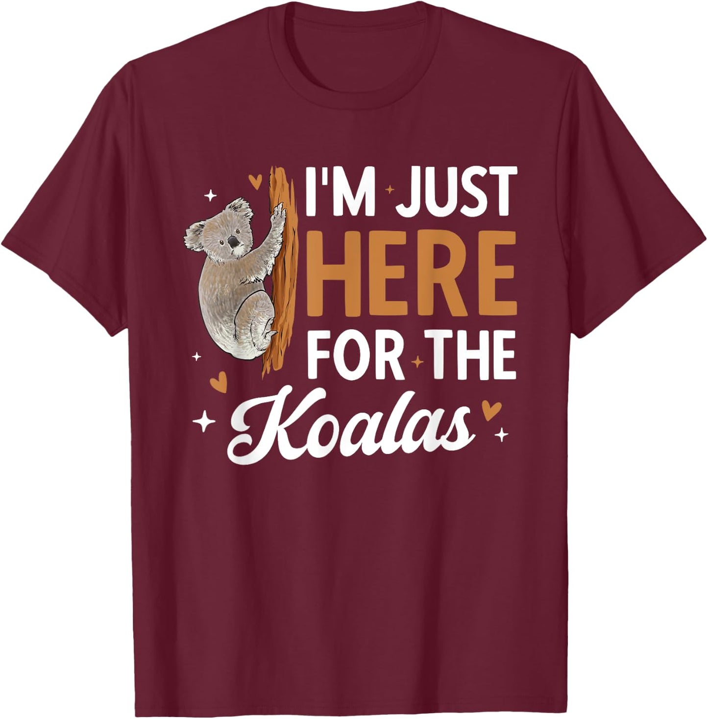 Koala Bear Australia I'm Just Here For The Koalas T-Shirt - T-Shirt | Maroon