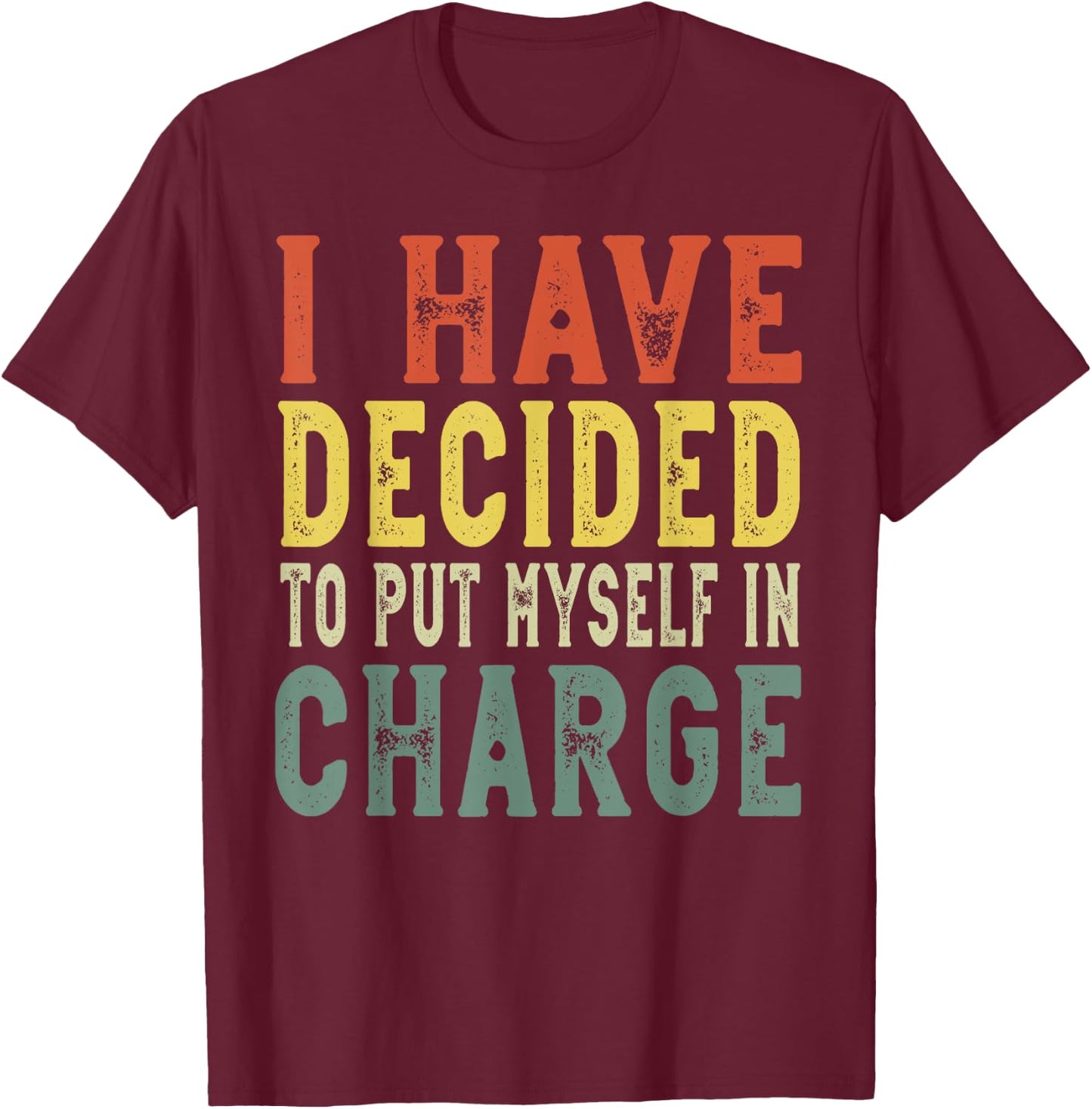 I have decided to put myself in charge, confident leadership T-Shirt - T-Shirt | Maroon