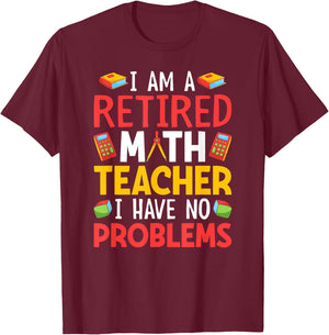 I Am A Retired Math Teacher I Have No Problems T-Shirt - T-Shirt | Maroon