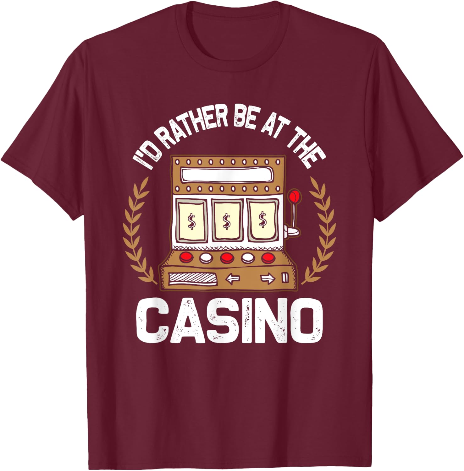 I'd Rather Be At The Casino - Vegas Gambling Slot Gift T-Shirt - T-Shirt | Maroon