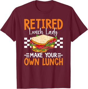 Retired Lunch Lady Make Your Own Lunch Funny T-Shirt - T-Shirt | Maroon