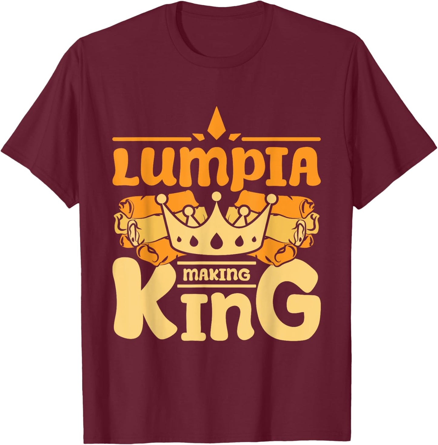Lumpia making king T-Shirt - T-Shirt | Maroon