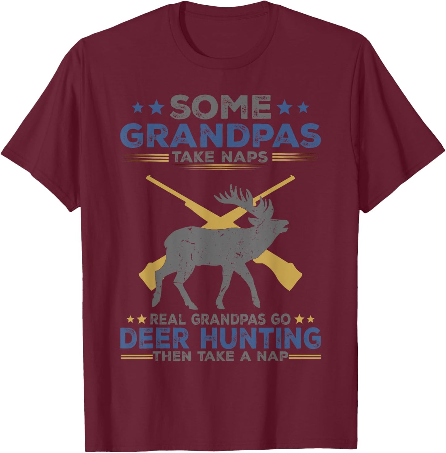 Some Grandpas Take Naps Real Grandpas Go Deer Hunting T-Shirt - T-Shirt | Maroon