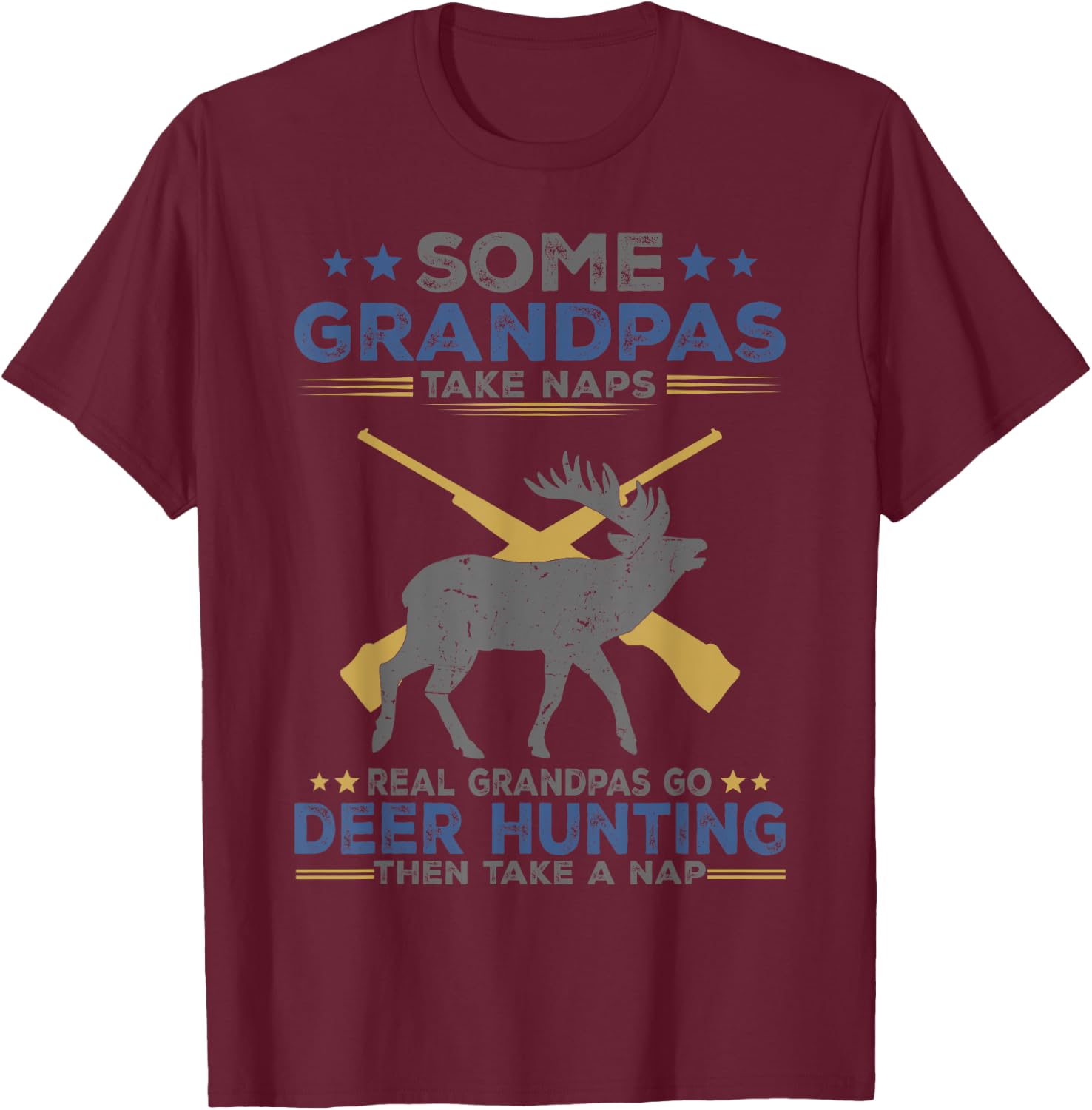 Some Grandpas Take Naps Real Grandpas Go Deer Hunting T-Shirt - T-Shirt | Maroon