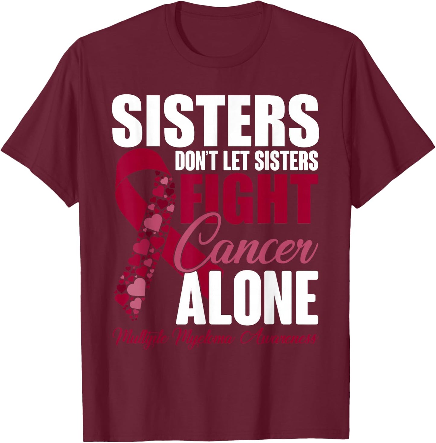 Sisters Dont Let Sisters Fight Cancer Alone Multiple Myeloma T-Shirt - T-Shirt | Maroon