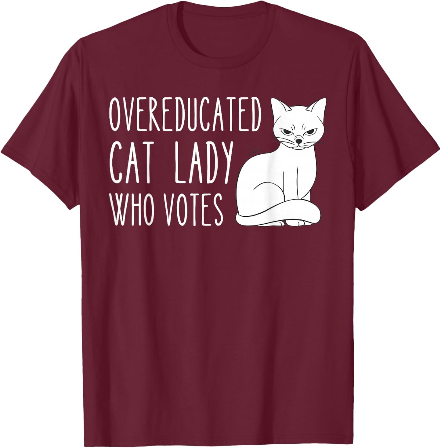 Funny Overeducated Cat Lady Who Votes Funny Women T-Shirt - T-Shirt | Maroon