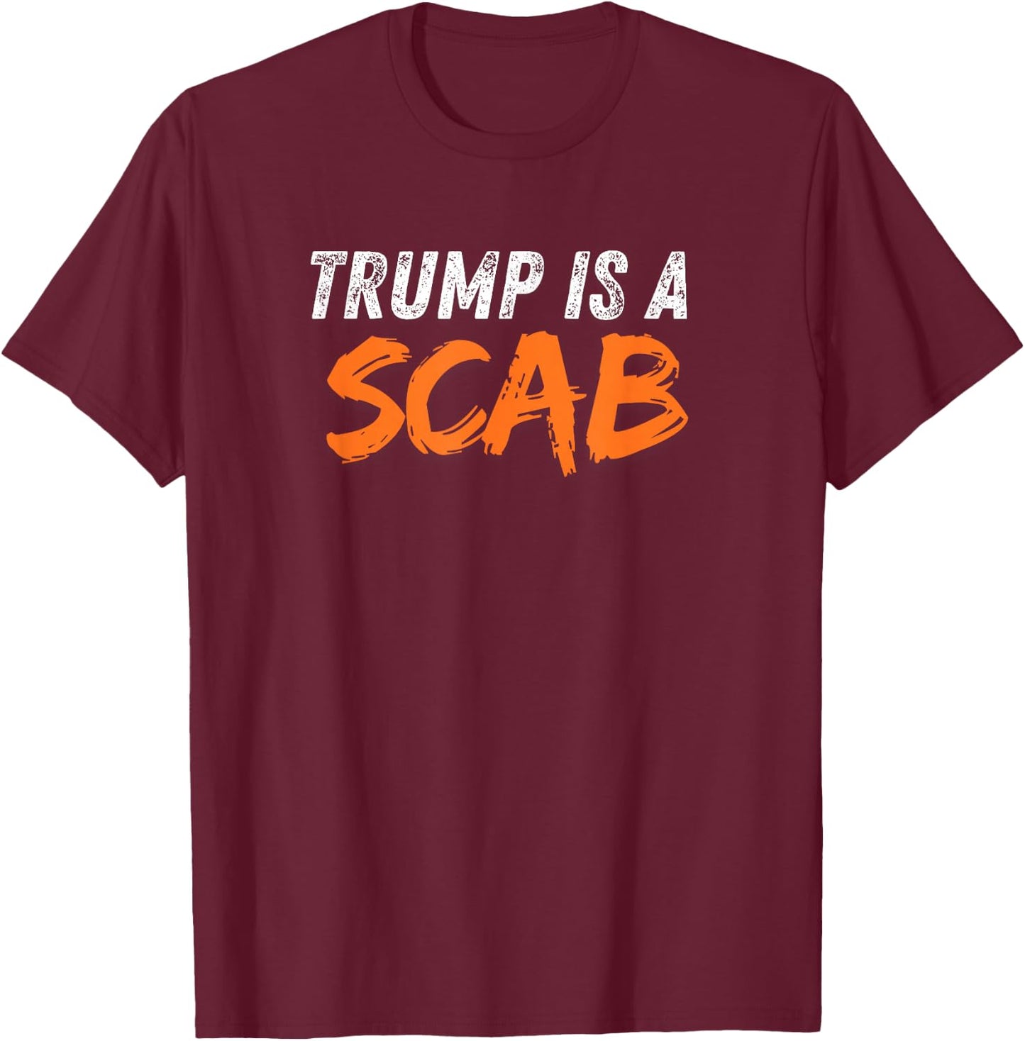 Donald Trump is a SCAB T-Shirt - T-Shirt | Maroon
