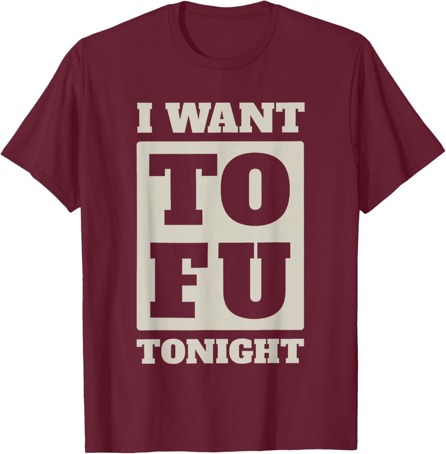 i Want tofu Tonight T-Shirt - T-Shirt | Maroon
