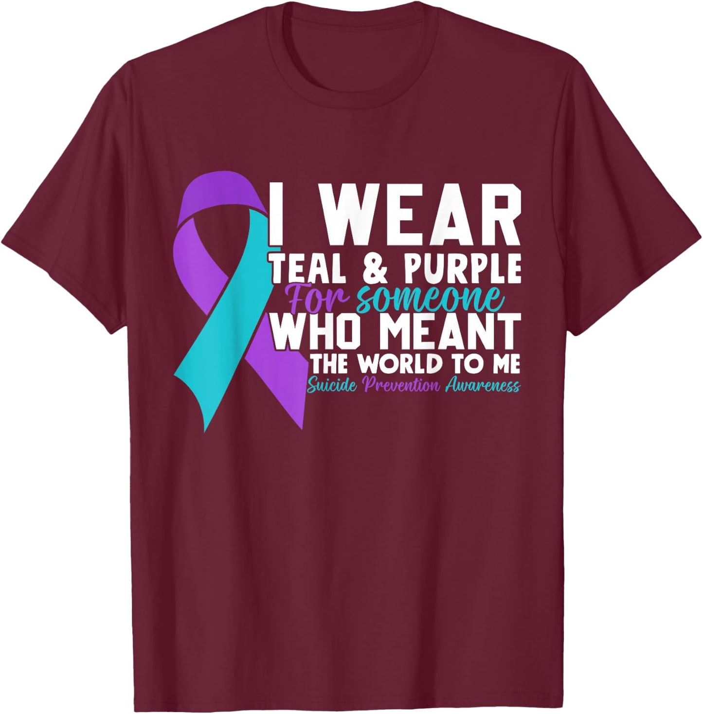 I Wear Teal & Purple For Someone I Love Suicide Prevention T-Shirt - T-Shirt | Maroon