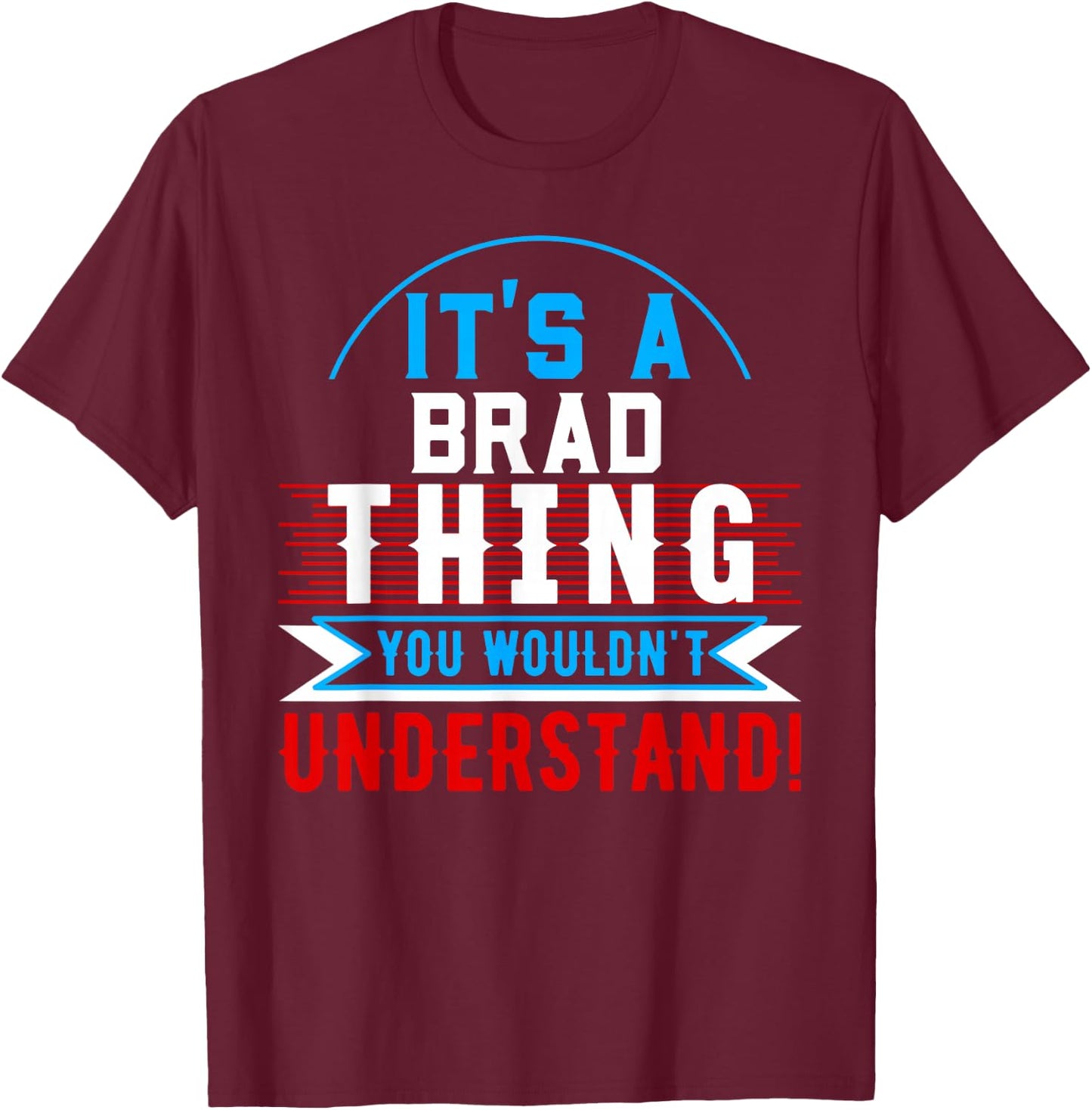 It's A BRAD Thing You Wouldn't Understand BRAD T-Shirt - T-Shirt | Maroon