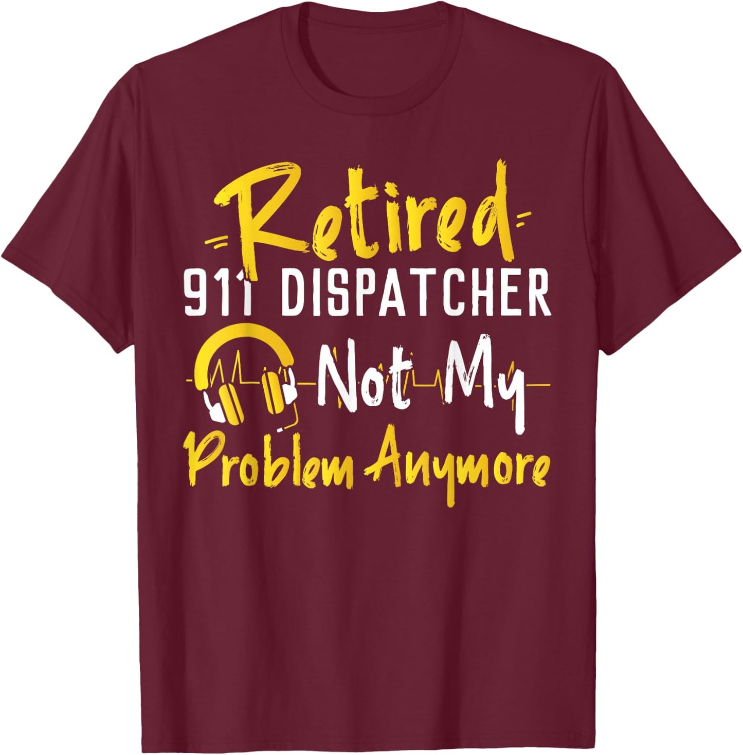 911 Dispatcher Thin Gold Yellow Line Retirement Retired 911 T-Shirt - T-Shirt | Maroon