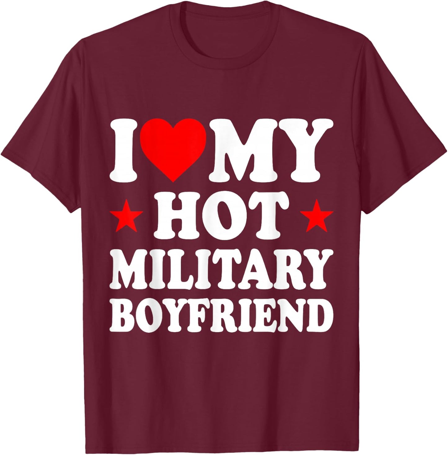 I Love My Hot Military Boyfriend T-Shirt - T-Shirt | Maroon