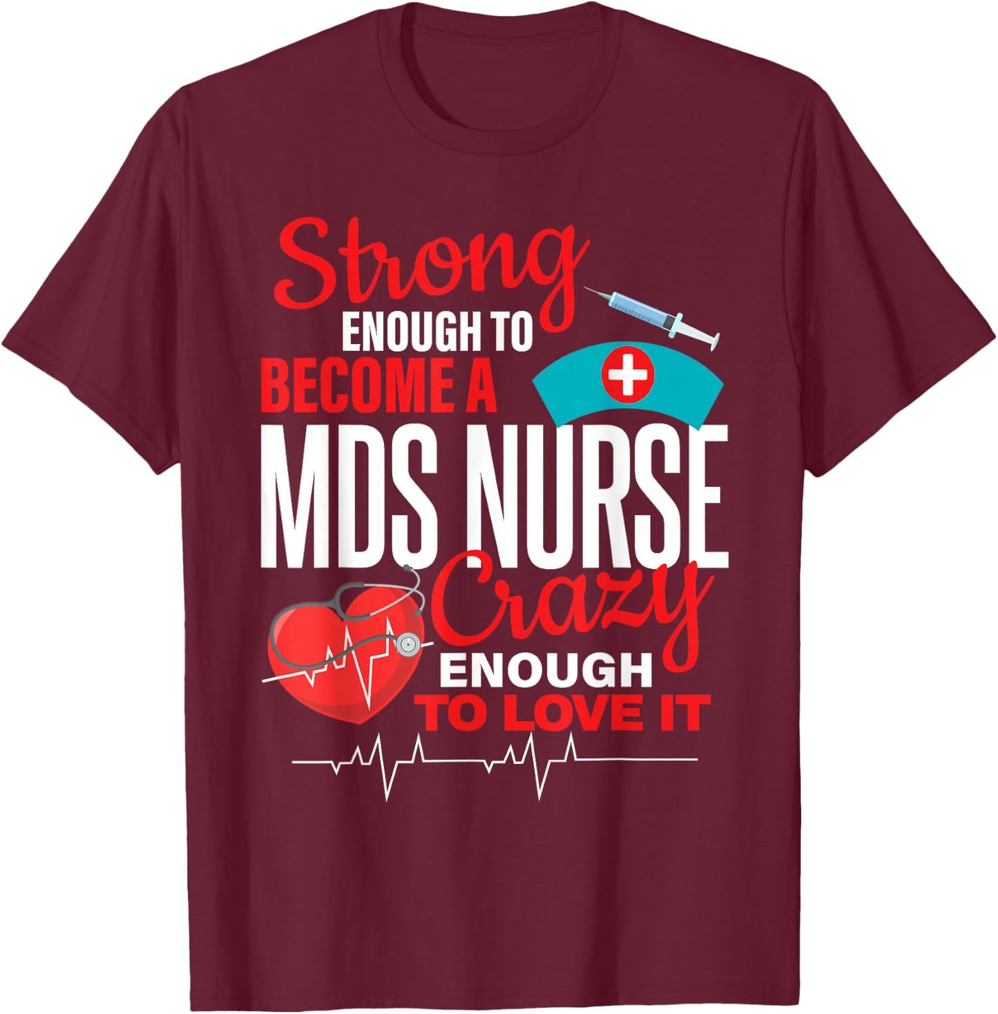 Strong Enough To MDS Nurse Crazy Enough To Love it Women T-Shirt - T-Shirt | Maroon