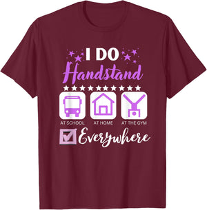 I Do Handstand At School Home Gym Everywhere T-Shirt - T-Shirt | Maroon