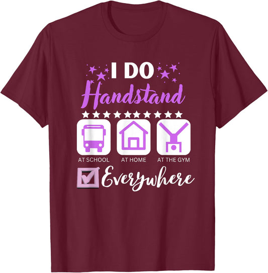 I Do Handstand At School Home Gym Everywhere T-Shirt - T-Shirt | Maroon