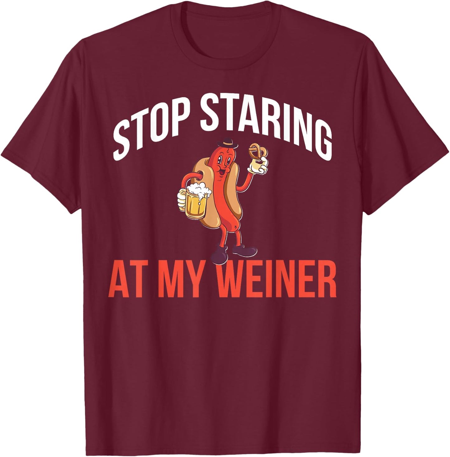 Stop Staring At My Weiner T-Shirt - T-Shirt | Maroon