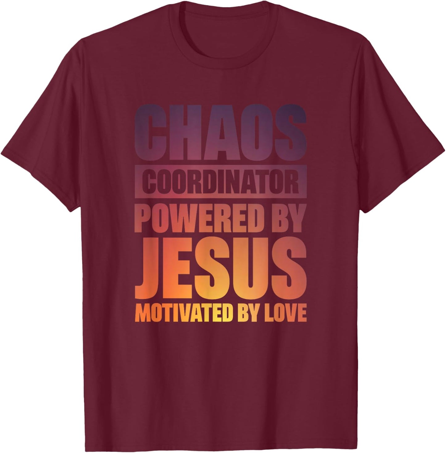 Chaos Coordinator Powered By Jesus T-Shirt - T-Shirt | Maroon