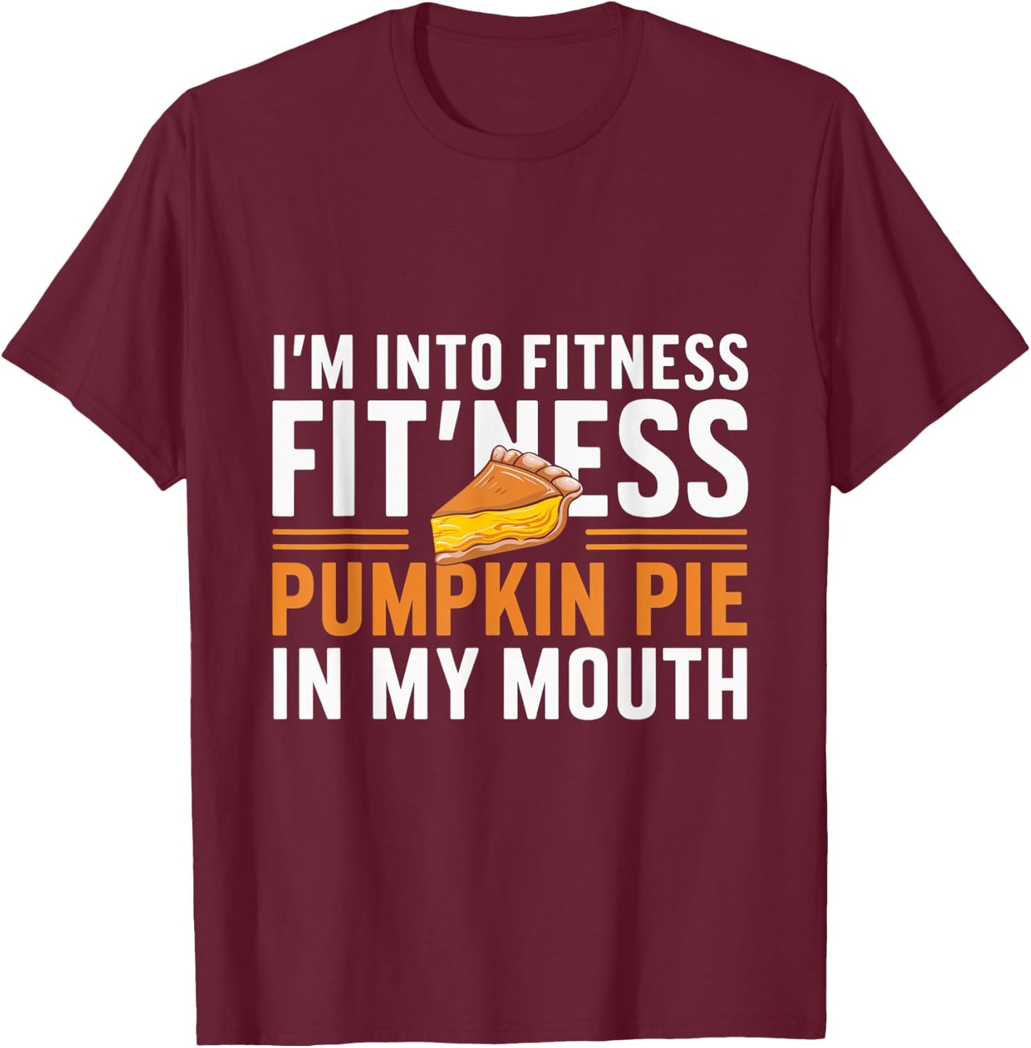 I'm Into Fitness Pumpkin Pie Mouth Pumpkin Thanksgiving T-Shirt - T-Shirt | Maroon