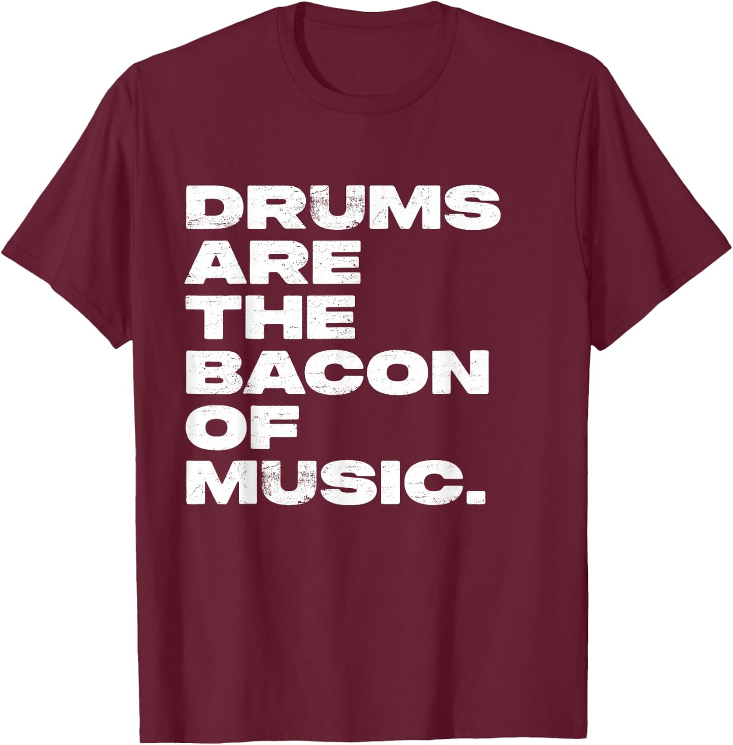 Drums Are The Bacon Of Music Drummer Funny T-Shirt - T-Shirt | Maroon