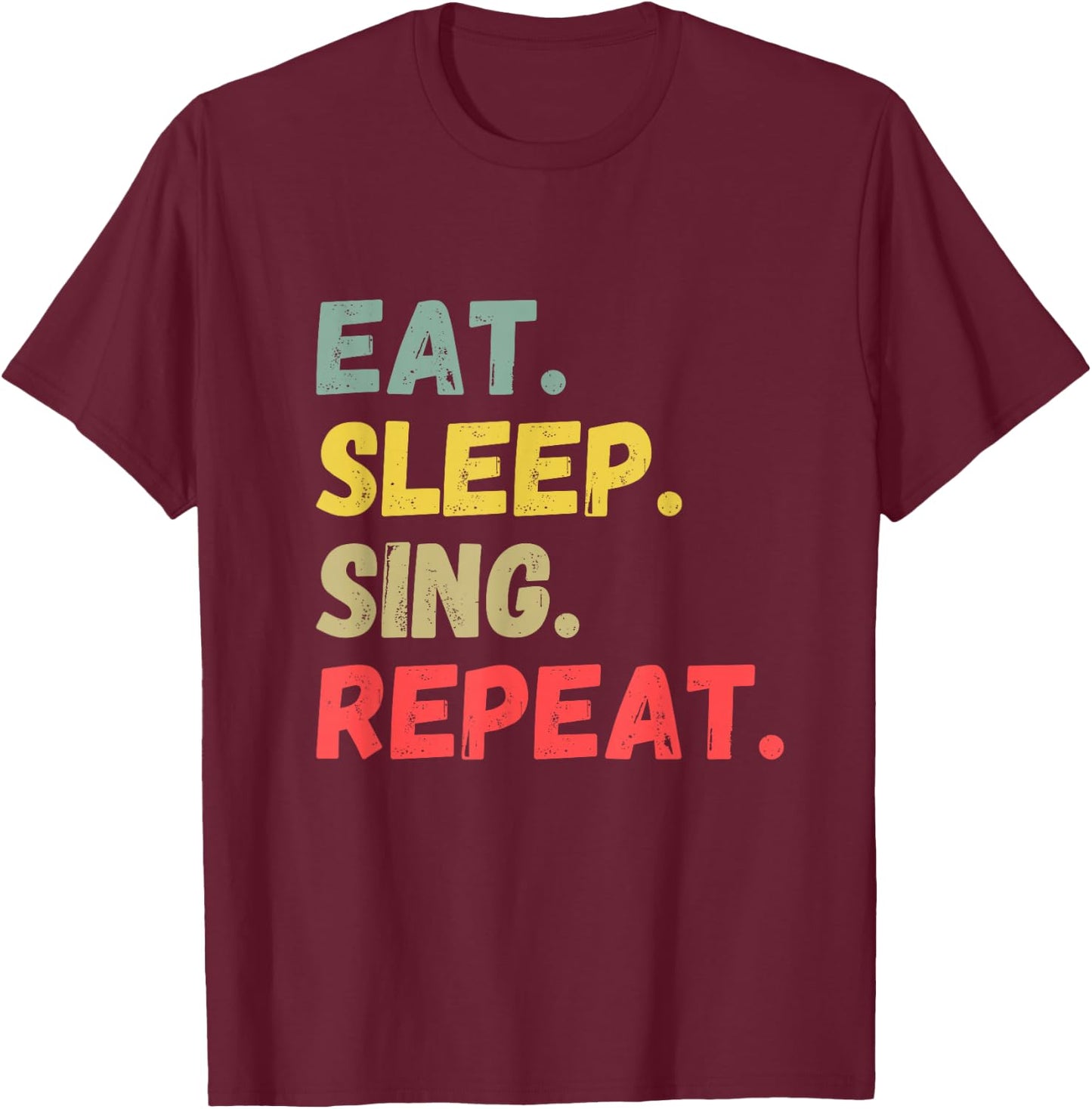 Eat Sleep Sing Repeat T-Shirt - T-Shirt | Maroon